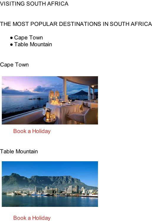 VISITING SOUTH AFRICA   THE MOST POPULAR DESTINATIONS IN SOUTH AFRICA  Cape Town Table Mountain   Cape Town                   Book a Holiday   Table Mountain                   Book a Holiday