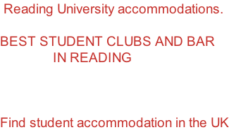 Reading University accommodations.  BEST STUDENT CLUBS AND BAR                IN READING    Find student accommodation in the UK